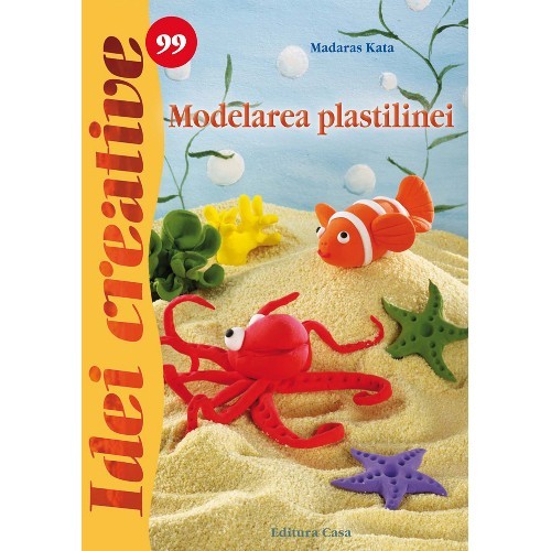 Modelarea Plastilinei 99 - Idei Creative Modelarea Plastilinei 99 - Idei Creative