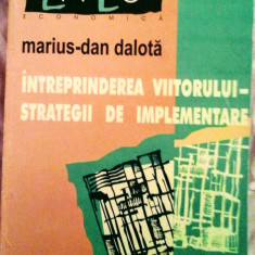 Marius Dan Dalotă - Întreprinderea Viitorului - Strategii de implementare