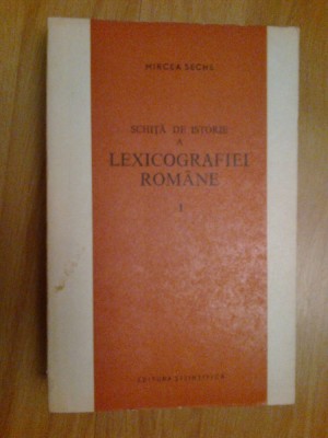n6 MIRCEA SECHE - SCHITA DE ISTORIE A LEXICOGRAFIEI ROMANE VOL 1 foto