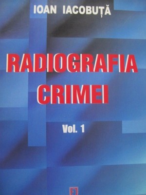 Radiografia crimei (vol. 1) -Ioan Iacobuta foto