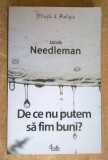 Jacob Needleman - De ce nu putem sa fim buni?
