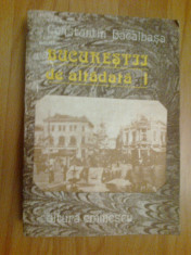 n7 Bucurestii De Altadata - Constantin Bacalbasa volumul1 foto