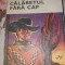 CALARETUL FARA CAP