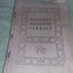 Carte veche 1957 FORMAREA ORANDUIRII FEUDALE,Secolele V-XI,T. GRATUIT