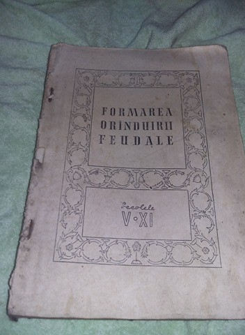 Carte veche 1957 FORMAREA ORANDUIRII FEUDALE,Secolele V-XI,T. GRATUIT