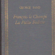 GEORGE SAND - FRANCOIS LE CHAMPI. LA PETITE FADETTE ( IN FRANCEZA )