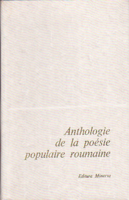 AL. AMUZULESCU - ANTHOLOGIE DE LA POESIE POPULAIRE ROUMAINE ( IN FRANCEZA ) foto