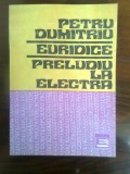 Cumpara ieftin Petru Dumitriu - Euridice. Preludiu la Electra (Editura Eminescu, 1991)