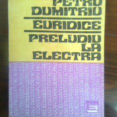 Petru Dumitriu - Euridice. Preludiu la Electra (Editura Eminescu, 1991)