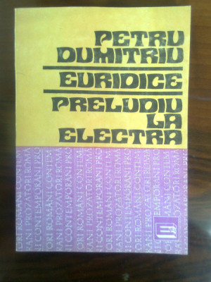 Petru Dumitriu - Euridice. Preludiu la Electra (Editura Eminescu, 1991) foto