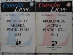 Probleme De Algebra Pentru Liceu Vol.1-2 - Ion Petrica, Ion Lazar ,407904 foto