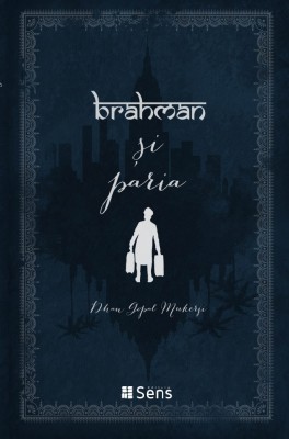 Brahman și Paria Dhan Gopal Mukerji Ed. Sens 2017 broșata Rs foto