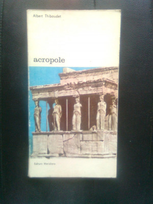 Albert Thibaudet - Acropole (Editura Meridiane, 1986) foto