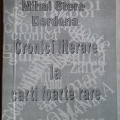 MIHAI STERE DERDENA-CRONICI LITERARE LA CARTI FOARTE RARE/2004dedicatie/autograf