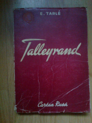 e4 Talleyrand - E . Tarle (coperta din spate rupta cativa cm) foto