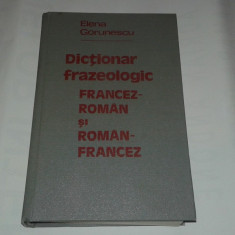 ELENA GORUNESCU - DICTIONAR FRAZEOLOGIC FRANCEZ-ROMAN si ROMAN-FRANCEZ