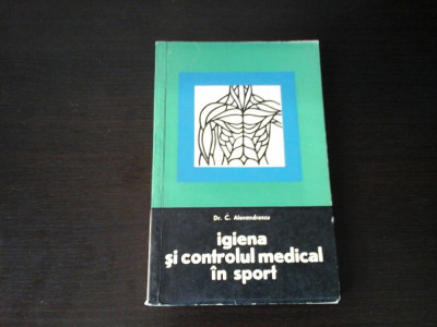 Igiena si controlul medical in sport - Dr. C. Alexandrescu,CNEFS,1967, 262 pag foto