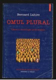 (C7930) OMUL PLURAL DE BERNARD LAHIRE. SOCIOLOGIE, ANTROPOLOGIE CERCETARI ESEURI