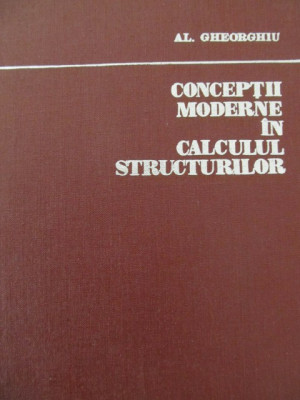 Conceptii moderne in calculul structurilor -Al. Gheorghiu foto