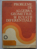 Probleme De Algebra, Geometrie Si Ecuatii Diferentiale - Udriste, Radu, Dicu
