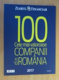 Cumpara ieftin Top 100 cele mai valoroase companii din Romania 2017 - Anuar Ziarul Financiar