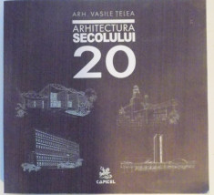 ARHITECTURA SECOLULUI 20 , DICTIONAR CRONOLOGIC 1890-2000 , de VASILE TELEA , 2005 foto