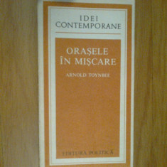 e2 Orasele In Miscare - Arnold Toynbee