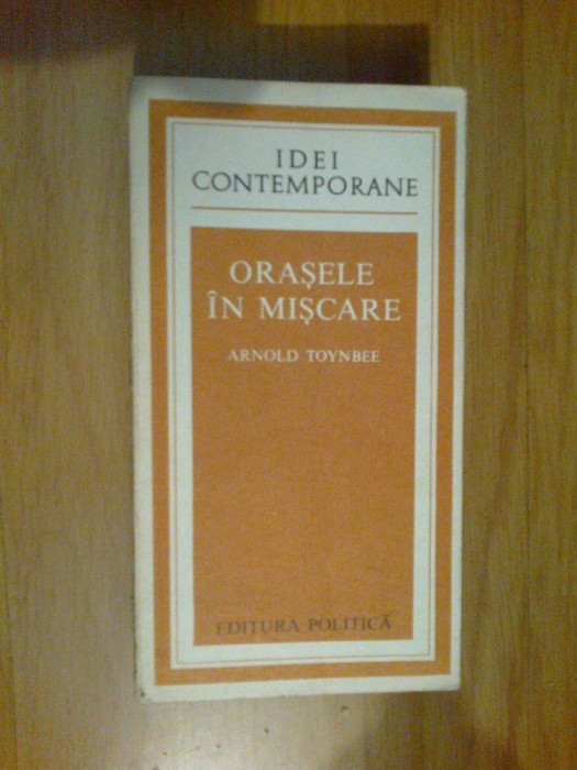 e2 Orasele In Miscare - Arnold Toynbee