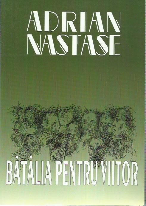 AS* - Adrian Nastase - BATALIA PENTRU VIITOR