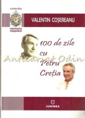 100 De Zile Cu Petru Cretia - Valentin Cosereanu foto