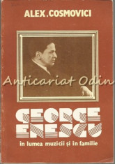 George Enescu In Lumea Muzicii Si In Familie - Alexandru Cosmovici foto