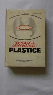 TEHNOLOGIA DEFORMARILOR PLASTICE - I. DRAGAN, ILCA, BADEA, CAZIMIROVICI, C7 foto