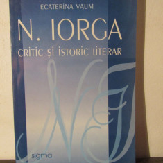 N. Iorga critic si istoric literar - Ecaterina Vaum(cu dedicatie)