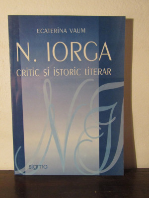 N. Iorga critic si istoric literar - Ecaterina Vaum(cu dedicatie) foto