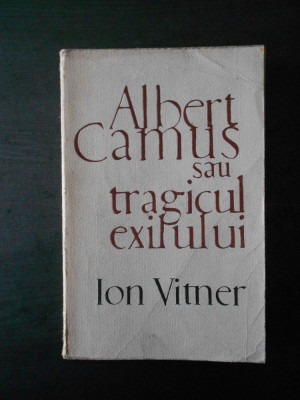 Ion Vitner - Albert Camus sau tragicul exilului foto