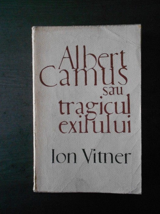 Ion Vitner - Albert Camus sau tragicul exilului