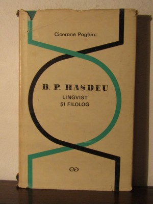 CICERONE POGHIRC - B. P. HASDEU LINGVIST SI FILOLOG foto