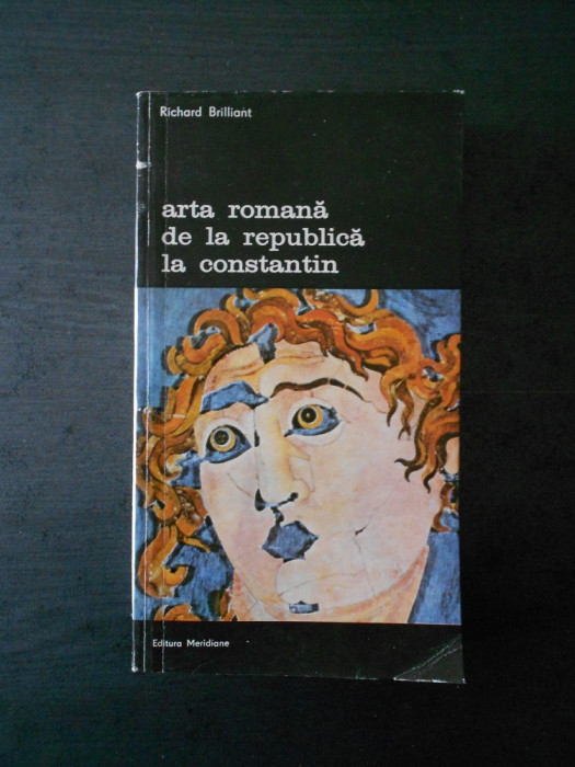 Richard Brilliant - Arta romana de la republica la Constantin