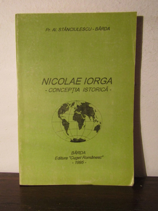 NICOLAE IORGA - CONCEPTIA ISTORICA - PR. AL. STANCIULESCU BARDA