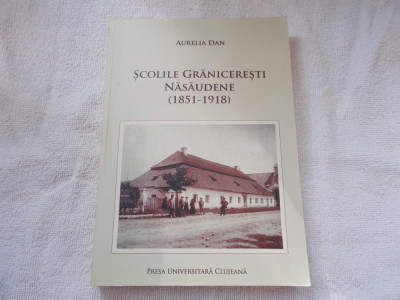 Scolile graniceresti nasaudene 1851-1918 - Aurelia Dan foto