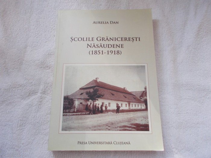 Scolile graniceresti nasaudene 1851-1918 - Aurelia Dan