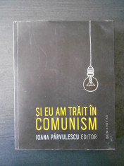 IOANA PARVULESCU - SI EU AM TRAIT IN COMUNISM foto