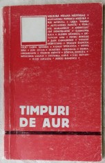 TIMPURI DE AUR / CULEGERE DE VERSURI &amp; PROZA / ARAD 1974: Petru Bortos/Carolina Ilica/Dan Damaschin/Vasile Speranta/Dorel Sibii+