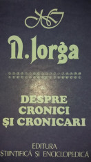 NICOLAE IORGA - DESPRE CRONICI SI CRONICARI {1988} foto