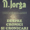 NICOLAE IORGA - DESPRE CRONICI SI CRONICARI {1988}