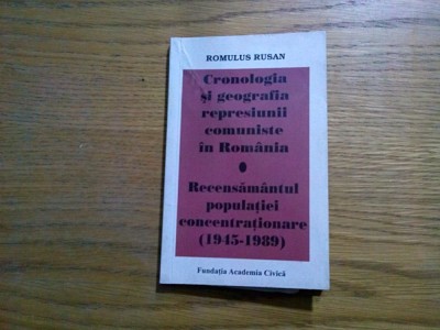 CRONOLOGIA SI GEOGRAFIA REPRESIUNII COMUNISTE IN ROMANIA - Romulus Rusan - 2007 foto