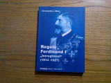 REGELE FERDINAND I * &quot;Intregitorul&quot; 1914-1927 - Constantin I. Stan - Paideia