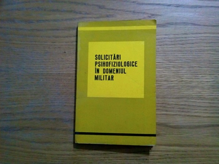 SOLICITARI PSIHOFIZIOLOGICE IN DOMENIUL MILITAR - Gh. Gaitan - 1972, 222 p.