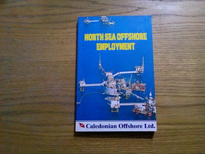 NORTH SEA OFFSHORE EMPLOYMENT by Caledonian Offshore LTD, 2002, 224p.; engleza foto