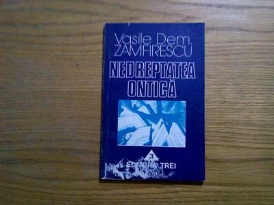 NEDREPTATEA ONTICA - Vasile Dem. Zamfirescu - Editura Trei, 1995, 131 p. foto